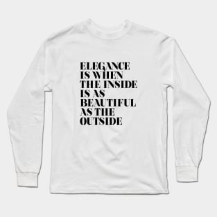 Elegance is when the inside is as beautiful as the outside Long Sleeve T-Shirt